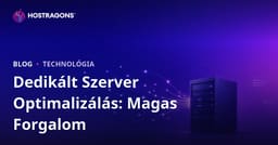 Dedicated (bérelt) szerver optimalizálása nagy forgalmú webhelyekhez