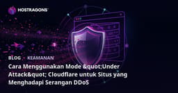 Cara Menggunakan Mode "Under Attack" Cloudflare untuk Situs yang Menghadapi Serangan DDoS