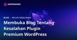 Membuka Blog Teknik tentang Kesalahan dan Solusi Plugin Premium WordPress