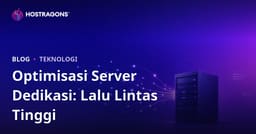 Optimasi Server Dedicated (Sewaan) untuk Situs dengan Trafik Tinggi