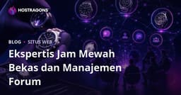 Pengelolaan Forum Niche untuk Ekspetisasi Jam Tangan Mewah Bekas dan Pecinta Jam Tangan