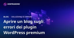 Aprire un blog tecnico sulle Soluzioni ai Problemi dei Plugin WordPress Premium: Guida pratica e SEO