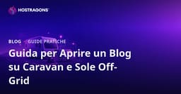 Guida all'apertura di un blog di nicchia sulla vita in camper e sui sistemi di energia solare off-grid