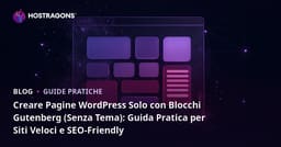 Creare Pagine WordPress Solo con Blocchi Gutenberg (Senza Tema): Guida Pratica per Siti Veloci e SEO-Friendly