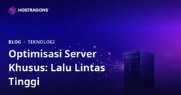 Optimasi Server Dedicated (Sewaan) kanggo Situs kanthi Trafik Dhuwur
