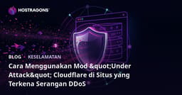 Cara Menggunakan Mod "Under Attack" Cloudflare di Situs yang Terkena Serangan DDoS