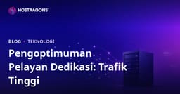 Pengoptimuman Pelayan Dedicated (Sewaan) untuk Laman Bertrafik Tinggi
