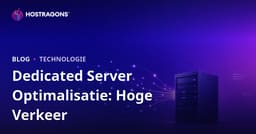 Optimalisatie van dedicated (gehuurde) servers voor websites met veel verkeer