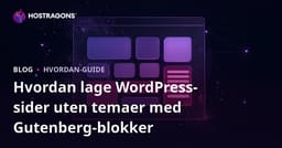 Hvordan lage WordPress-sider uten temaer med Gutenberg-blokker