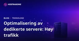 Optimalisering av dedicated-servere (leide servere) for nettsteder med høy trafikk