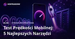 5 najlepszych darmowych narzędzi do testowania szybkości strony na mobile