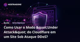 Como Usar o Modo "Under Attack" do Cloudflare em um Site Sob Ataque DDoS?