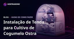 Montagem de um Tenda para Produção de Cogumelos Ostra em Casa: Guia Passo a Passo