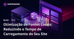Otimização de Fontes Locais: Reduzindo o Tempo de Carregamento do Seu Site