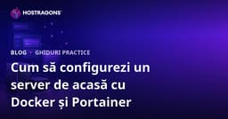 Ghid pentru Configurarea Propriului Server de Acasă Folosind Docker și Portainer