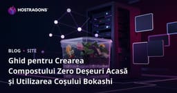 Ghid pentru Crearea Compostului Zero Deșeuri Acasă și Utilizarea Coșului Bokashi