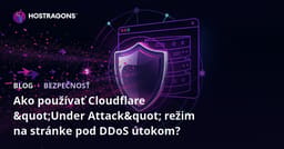 Ako používať Cloudflare "Under Attack" režim na stránke pod DDoS útokom?