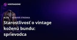 Návod na založenie nika módneho webu zameraného na starostlivosť a obnovu vintage kožených búnd
