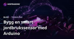 Skapa din egen smarta jordbrukssensor med Arduino: En teknisk DIY-guide