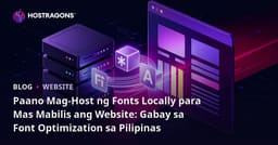 Paano Mag-Host ng Fonts Locally para Mas Mabilis ang Website: Gabay sa Font Optimization sa Pilipinas