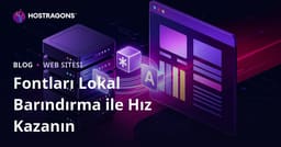 Sitenizin Yüklenme Süresini Düşürmek İçin Fontları Lokal Barındırma (Self-Host Fonts)