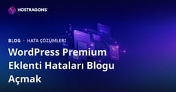 Sadece WordPress Premium Eklenti Hataları ve Çözümleri Üzerine Teknik Blog Açmak