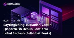 Saytingizning Yuklanish Vaqtini Qisqartirish Uchun Fontlarni Lokal Saqlash (Self-Host Fonts)