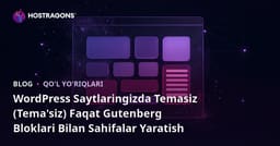 WordPress Saytlaringizda Temasiz (Tema'siz) Faqat Gutenberg Bloklari Bilan Sahifalar Yaratish