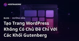 Tạo Trang WordPress Không Có Chủ Đề Chỉ Với Các Khối Gutenberg