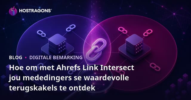 Hoe om met Ahrefs Link Intersect jou mededingers se waardevolle terugskakels te ontdek