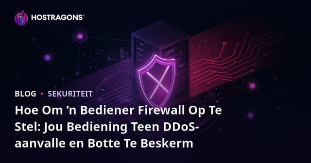 Hoe Om ’n Bediener Firewall Op Te Stel: Jou Bediening Teen DDoS-aanvalle en Botte Te Beskerm