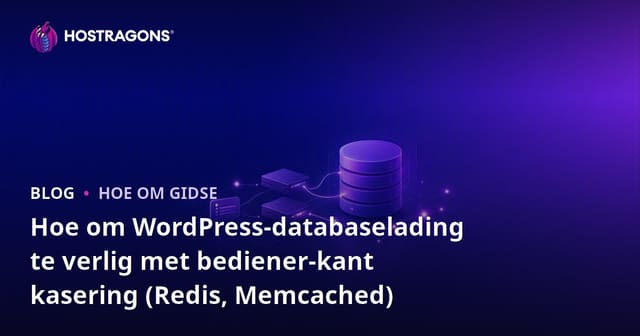Hoe om WordPress-databaselading te verlig met bediener-kant kasering (Redis, Memcached)