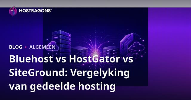 Bluehost vs HostGator vs SiteGround: Vergelyking van gedeelde hosting