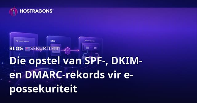 Die opstel van SPF-, DKIM- en DMARC-rekords vir e-possekuriteit
