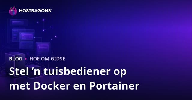 Hoe om jou eie tuisbediener met Docker en Portainer op te stel: 'n Volledige Gids vir Selfhosting