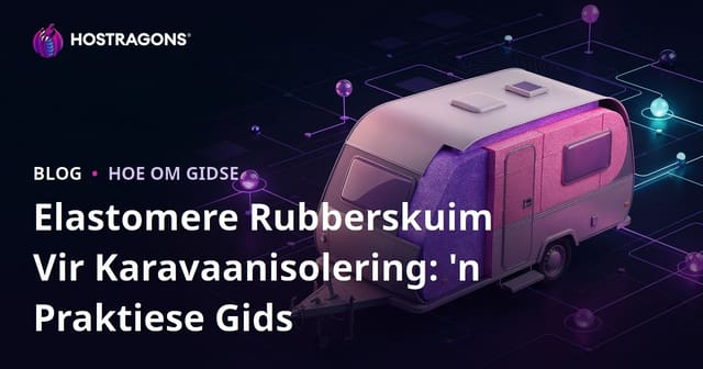 Elastomere Rubberskuim Vir Karavaanisolering: 'n Praktiese Gids