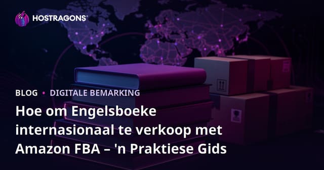 Hoe om Engelsboeke internasionaal te verkoop met Amazon FBA – 'n Praktiese Gids