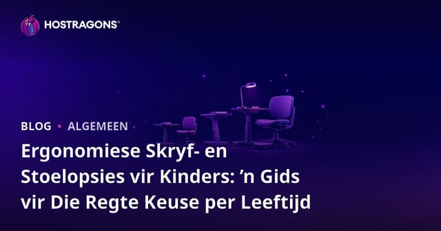 Ergonomiese Skryf- en Stoelopsies vir Kinders: ’n Gids vir Die Regte Keuse per Leeftijd