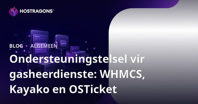 Ondersteuningstelsel vir gasheerdienste: WHMCS, Kayako en OSTicket