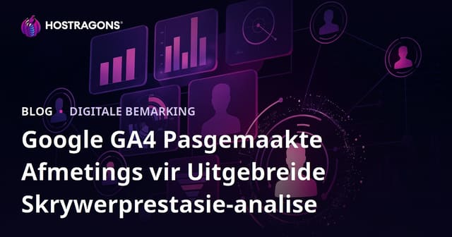 Google GA4 Pasgemaakte Afmetings vir Uitgebreide Skrywerprestasie-analise