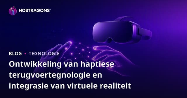 Ontwikkeling van haptiese terugvoertegnologie en integrasie van virtuele realiteit