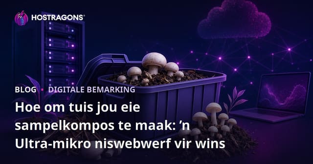Hoe om tuis jou eie sampelkompos te maak: ’n Ultra-mikro niswebwerf vir wins