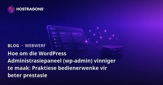 Hoe om die WordPress Administrasiepaneel (wp-admin) vinniger te maak: Praktiese bedienerwenke vir beter prestasie