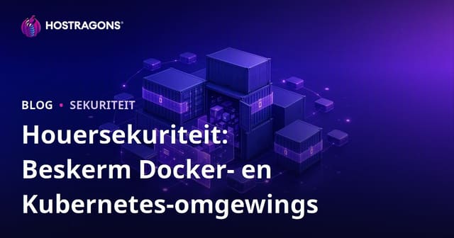 Houersekuriteit: Beskerm Docker- en Kubernetes-omgewings