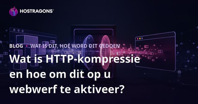 Wat is HTTP-kompressie en hoe om dit op u webwerf te aktiveer?