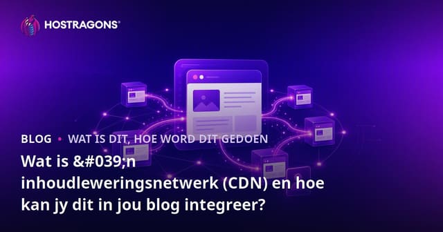 Wat is 'n Content Delivery Network (CDN) en Hoe Integreer Jy Dit in Jou Blog?