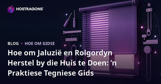 Hoe om Jaluzië en Rolgordyn Herstel by die Huis te Doen: ’n Praktiese Tegniese Gids