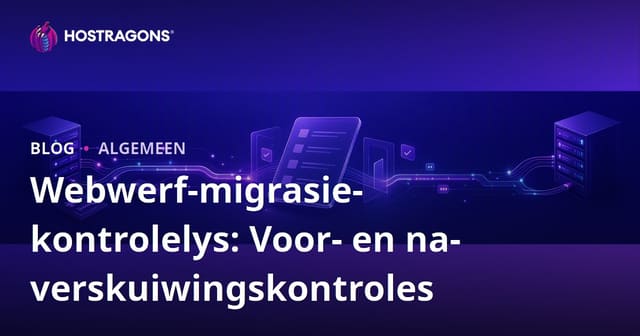 Webwerf-migrasie-kontrolelys: Voor- en na-verskuiwingskontroles