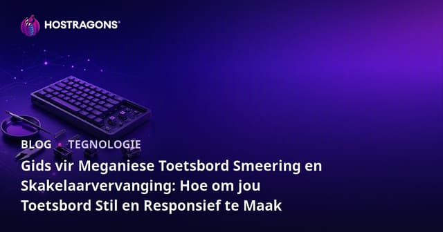 Gids vir Meganiese Toetsbord Smeering en Skakelaarvervanging: Hoe om jou Toetsbord Stil en Responsief te Maak