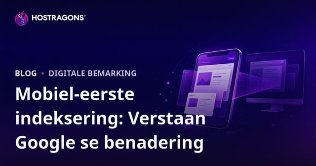 Mobiel-eerste indeksering: Verstaan Google se benadering
